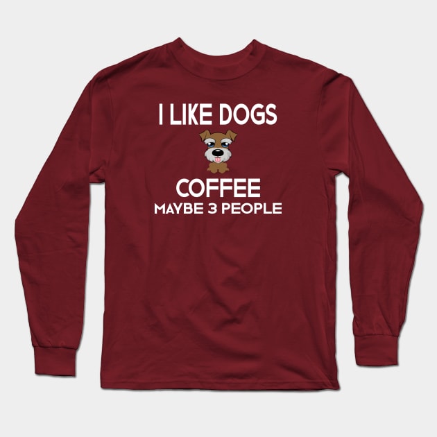 I Like Dogs Coffee & Maybe 3 People Long Sleeve T-Shirt by designnas2